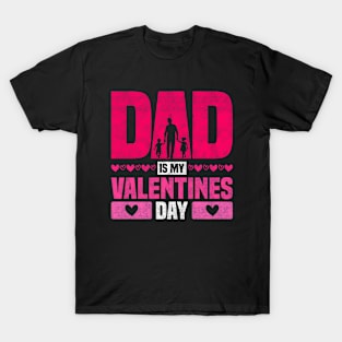 Dad Is My Valentines Day - Saint's Day And Father's Day Design T-Shirt